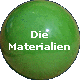 Die
Materialien